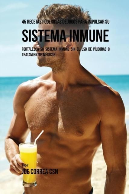 Produktbild: 45 Recetas Poderosas de Jugos Para Impulsar su Sistema Inmune