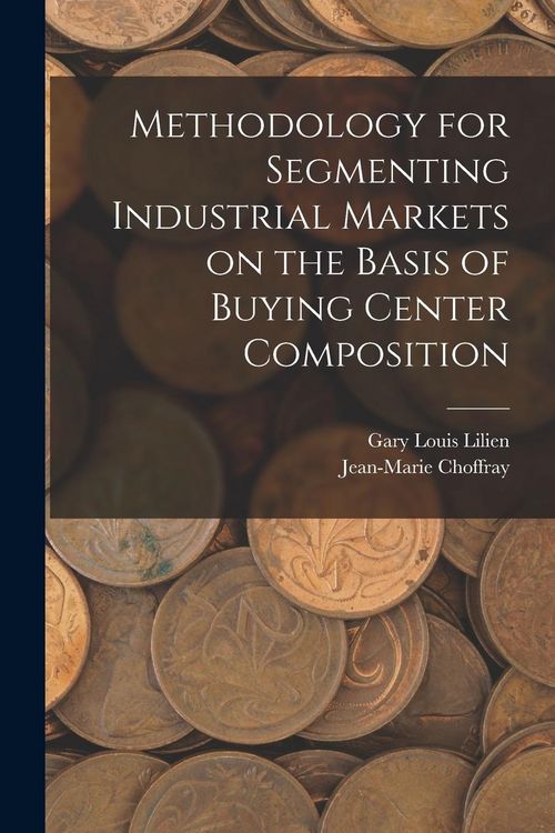 Produktbild: Methodology for Segmenting Industrial Markets on the Basis of Buying Center Composition