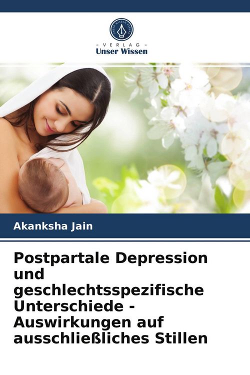 Produktbild: Postpartale Depression und geschlechtsspezifische Unterschiede - Auswirkungen auf ausschlie&szlig;liches Stillen