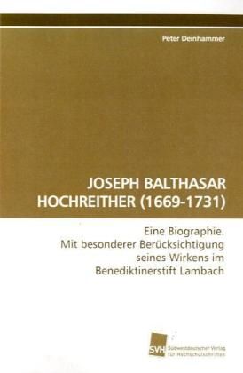Produktbild: Deinhammer, P: Joseph Balthasar Hochreither (1669-1731)