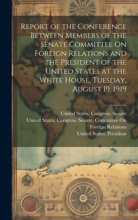 Produktbild: Report of the Conference Between Members of the Senate Committee On Foreign Relations and the President of the United States at the White House, Tuesd