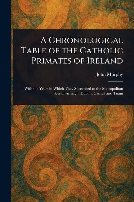 Produktbild: A Chronological Table of the Catholic Primates of Ireland