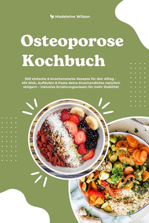 Produktbild: Osteoporose Kochbuch: 500 einfache & knochenstarke Rezepte f&uuml;r den Alltag - Mit Wok, Aufl&auml;ufen & Pasta deine Knochendichte nat&uuml;rlich steigern - inklus