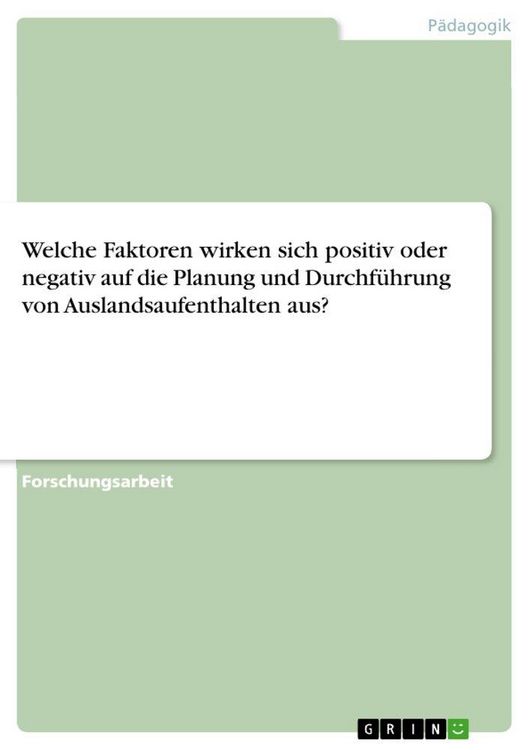 Produktbild: Welche Faktoren wirken sich positiv oder negativ auf die Planung und Durchf&uuml;hrung von Auslandsaufenthalten aus?