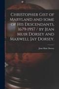 Produktbild: Christopher Gist of Maryland and Some of His Descendants, 1679-1957 / by Jean Muir Dorsey and Maxwell Jay Dorsey.