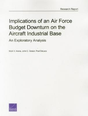 Produktbild: Implications of an Air Force Budget Downturn on the Aircraft Industrial Base