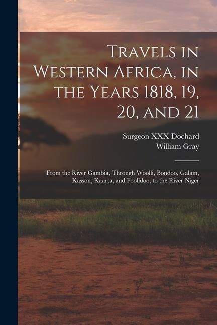 Produktbild: Travels in Western Africa, in the Years 1818, 19, 20, and 21: From the River Gambia, Through Woolli, Bondoo, Galam, Kasson, Kaarta, and Foolidoo, to t