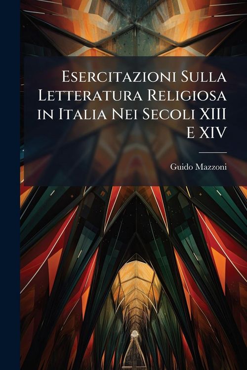 Produktbild: Esercitazioni Sulla Letteratura Religiosa in Italia Nei Secoli XIII E XIV