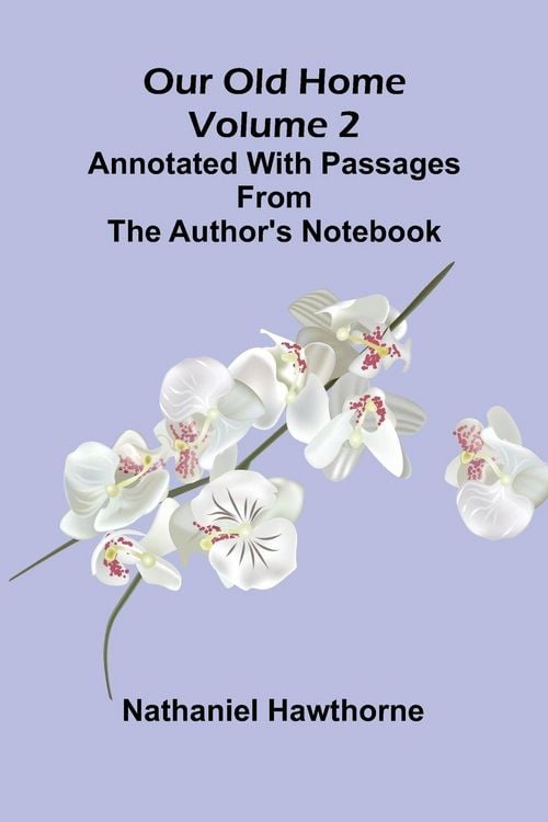 Produktbild: Our Old Home (Volume 2); Annotated with Passages from the Author's Notebook
