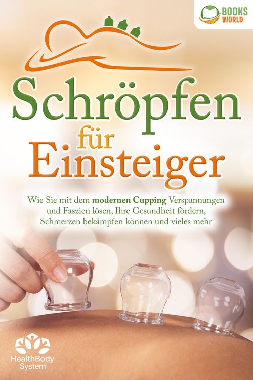 Produktbild: Schr&ouml;pfen f&uuml;r Einsteiger - Die universelle Wunderwaffe: Wie Sie mit dem modernen Cupping Verspannungen und Faszien l&ouml;sen, Ihre Gesundheit f&ouml;rdern, Sch