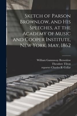 Produktbild: Sketch of Parson Brownlow, and His Speeches, at the Academy of Music and Cooper Institute, New York, May, 1862