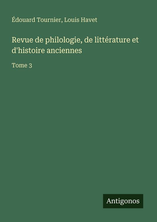 Produktbild: Revue de philologie, de litt&eacute;rature et d'histoire anciennes