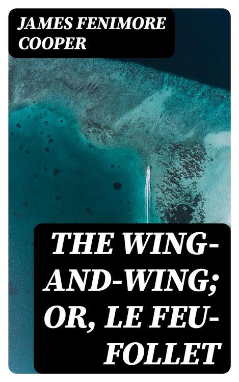 Produktbild: The Wing-and-Wing; Or, Le Feu-Follet