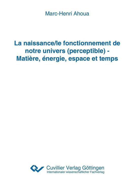 Produktbild: La naissance/le fonctionnement de notre univers (perceptible) - Mati&egrave;re, &eacute;nergie, espace et temps
