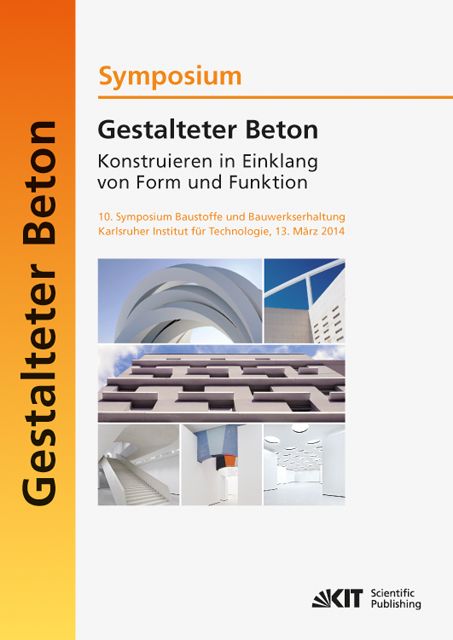 Produktbild: Gestalteter Beton - Konstruieren in Einklang von Form und Funktion : 10. Symposium Baustoffe und Bauwerkserhaltung, Karlsruher Institut f&uuml;r Technologi