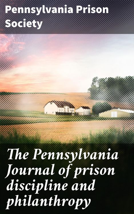 Produktbild: The Pennsylvania Journal of prison discipline and philanthropy