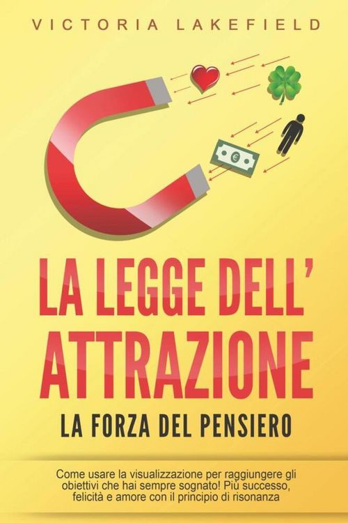 Produktbild: LA LEGGE DELL'ATTRAZIONE - La forza del pensiero: Come usare la visualizzazione per raggiungere gli obiettivi che hai sempre sognato! Pi&ugrave; successo, fe