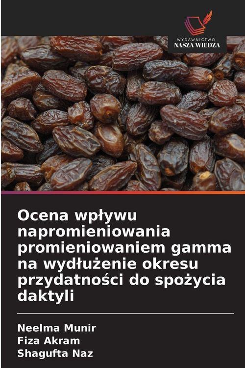 Produktbild: Ocena wp&iquest;ywu napromieniowania promieniowaniem gamma na wyd&iquest;u&iquest;enie okresu przydatno&iquest;ci do spo&iquest;ycia daktyli