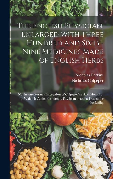 Produktbild: The English Physician; Enlarged With Three Hundred and Sixty-Nine Medicines Made of English Herbs