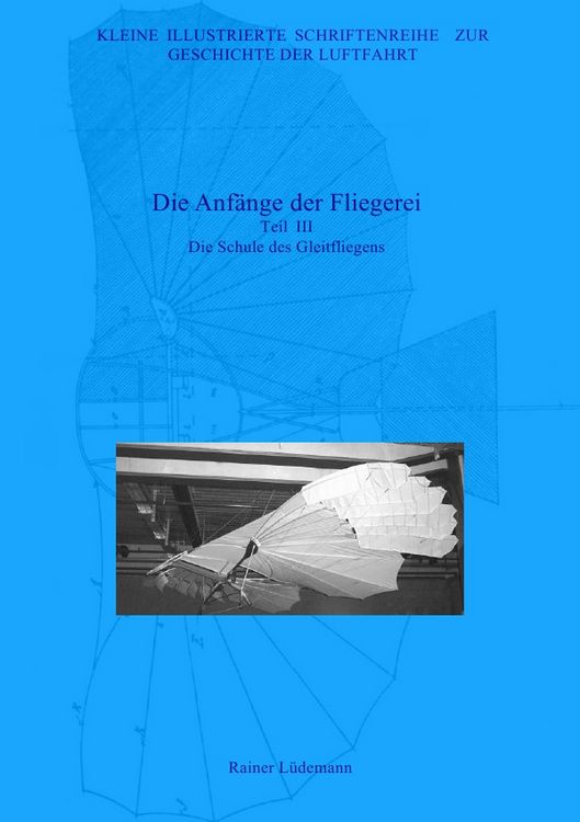 Produktbild: Kleine Illustrierte Schriftenreihe zur Geschichte der Luftfahrt / Die Anf&auml;nge der Fliegerei - Teil III, Zweite &uuml;berarbeitete Ausgabe