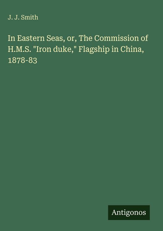 Produktbild: In Eastern Seas, or, The Commission of H.M.S. "Iron duke," Flagship in China, 1878-83