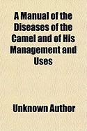 Produktbild: A Manual of the Diseases of the Camel and of His Management and Uses