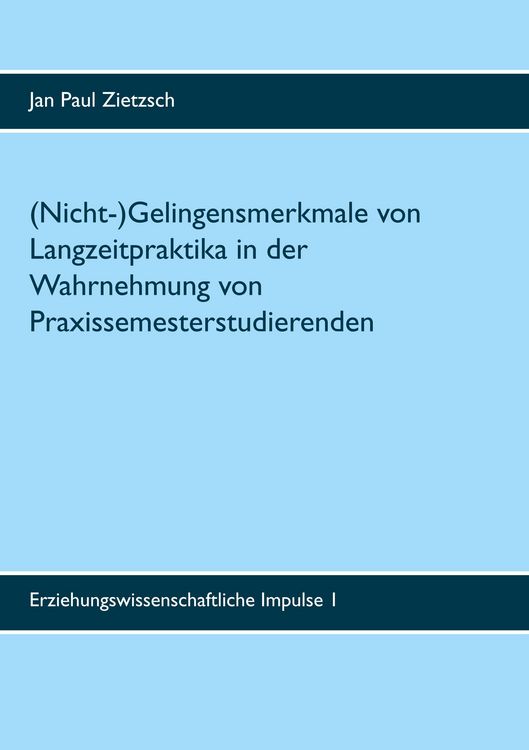 Produktbild: (Nicht-)Gelingensmerkmale von Langzeitpraktika in der Wahrnehmung von Praxissemesterstudierenden