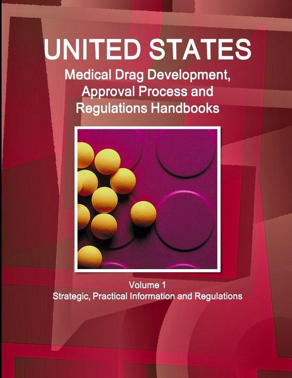 Produktbild: US Medical Drugs Development, Approval Process and Regulations Handbook Volume 1 Strategic, Practical Information and Regulations
