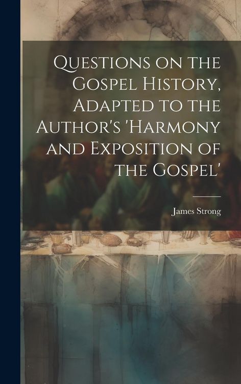 Produktbild: Questions on the Gospel History, Adapted to the Author's 'Harmony and Exposition of the Gospel'