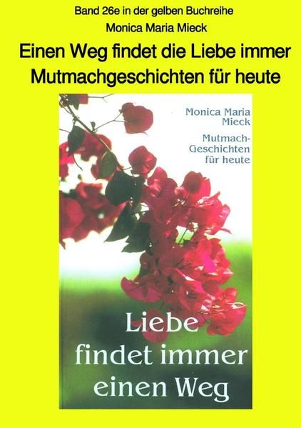 Produktbild: Einen Weg findet die Liebe immer - Mutmachgeschichten f&uuml;r heute - Band 26e in der gelben Buchreihe bei J&uuml;rgen Ruszkowski - sw