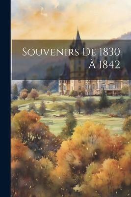 Produktbild: Souvenirs De 1830 &Agrave; 1842