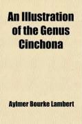 Produktbild: An Illustration of the Genus Cinchona; Comprising Descriptions of All the Officinal Peruvian Barks, Including Several New Species. Baron de