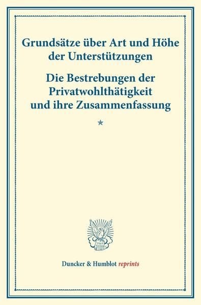 Produktbild: Grunds&auml;tze &uuml;ber Art und H&ouml;he der Unterst&uuml;tzungen &ndash; Die Bestrebungen der Privatwohlth&auml;tigkeit und ihre Zusammenfassung.