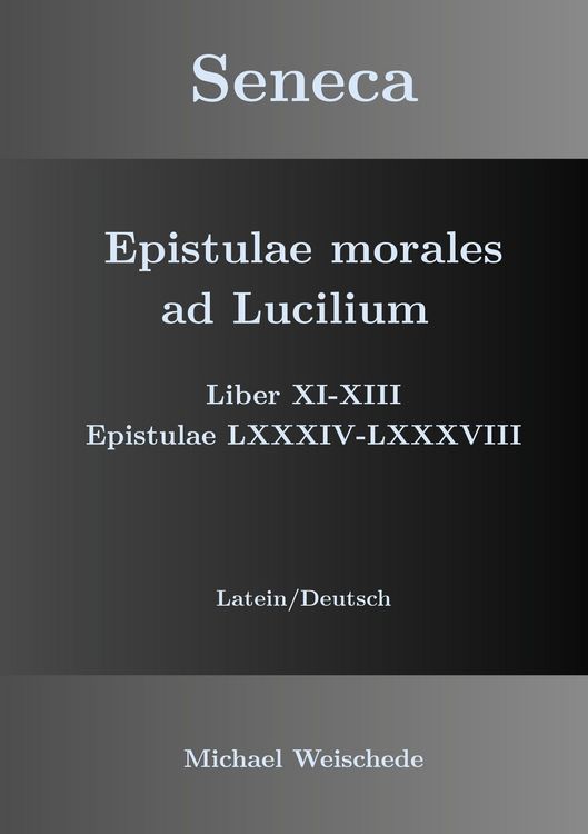 Produktbild: Seneca - Epistulae morales ad Lucilium - Liber XI-XIII Epistulae LXXXIV - LXXXVIII