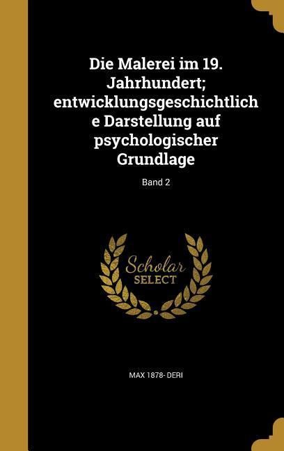 Produktbild: Die Malerei im 19. Jahrhundert; entwicklungsgeschichtliche Darstellung auf psychologischer Grundlage; Band 2