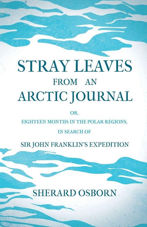 Produktbild: Stray Leaves from an Arctic Journal - or, Eighteen Months in the Polar Regions, in Search of Sir John Franklin's Expedition