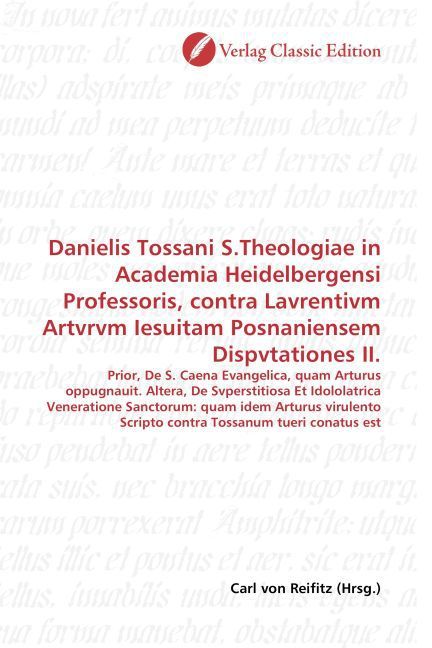 Produktbild: Danielis Tossani S.Theologiae in Academia Heidelbergensi Professoris, contra Lavrentivm Artvrvm Iesuitam Posnaniensem Dispvtationes II.