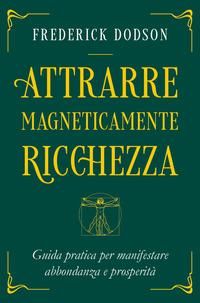 Produktbild: Attrarre magneticamente ricchezza. Guida pratica per manifestare abbondanza e prosperit&agrave;