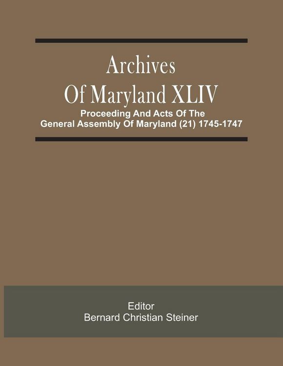 Produktbild: Archives Of Maryland XLIV ; Proceeding And Acts Of The General Assembly Of Maryland (21) 1745-1747