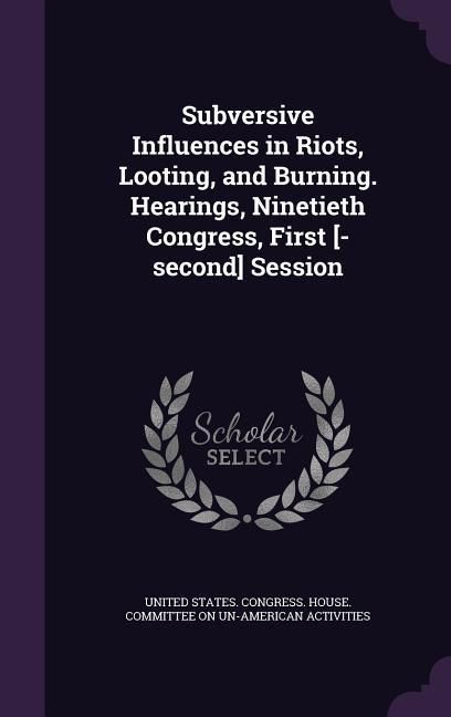 Produktbild: Subversive Influences in Riots, Looting, and Burning. Hearings, Ninetieth Congress, First [-second] Session