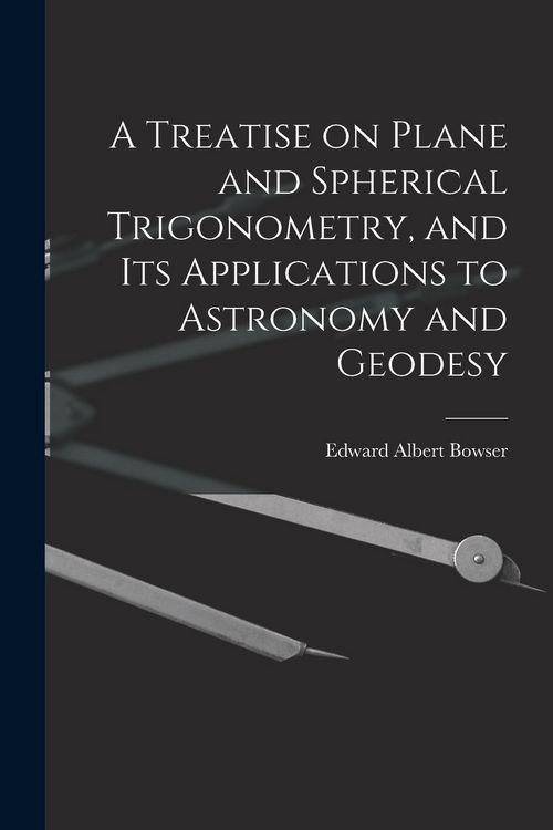 Produktbild: A Treatise on Plane and Spherical Trigonometry, and its Applications to Astronomy and Geodesy