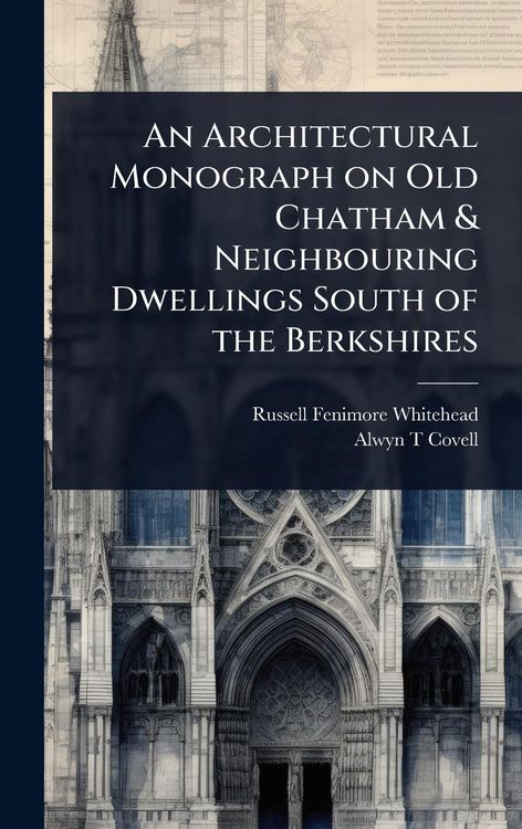 Produktbild: An Architectural Monograph on Old Chatham & Neighbouring Dwellings South of the Berkshires
