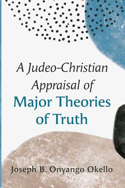 Produktbild: A Judeo-Christian Appraisal of Major Theories of Truth