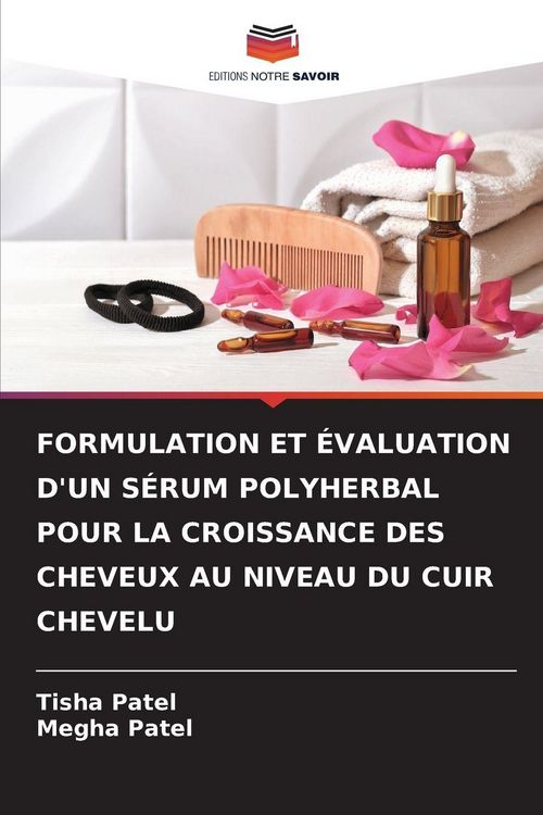 Produktbild: FORMULATION ET &Eacute;VALUATION D'UN S&Eacute;RUM POLYHERBAL POUR LA CROISSANCE DES CHEVEUX AU NIVEAU DU CUIR CHEVELU