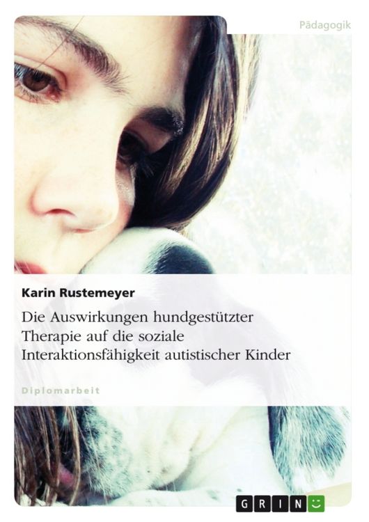 Produktbild: Die Auswirkungen hundgest&uuml;tzter Therapie auf die soziale Interaktionsf&auml;higkeit autistischer Kinder