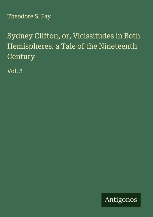 Produktbild: Sydney Clifton, or, Vicissitudes in Both Hemispheres. a Tale of the Nineteenth Century