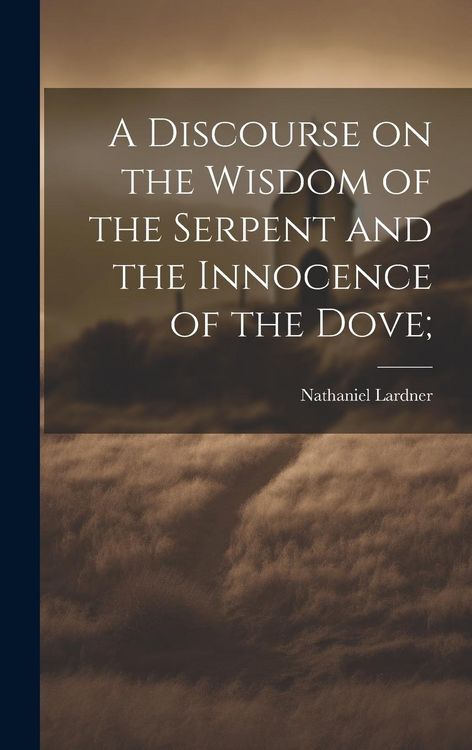 Produktbild: A Discourse on the Wisdom of the Serpent and the Innocence of the Dove;