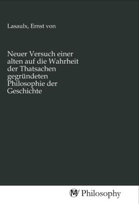 Produktbild: Neuer Versuch einer alten auf die Wahrheit der Thatsachen gegr&uuml;ndeten Philosophie der Geschichte