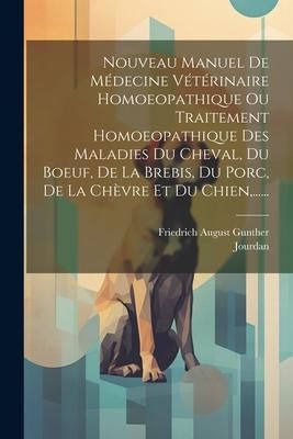 Produktbild: Nouveau Manuel De M&eacute;decine V&eacute;t&eacute;rinaire Homoeopathique Ou Traitement Homoeopathique Des Maladies Du Cheval, Du Boeuf, De La Brebis, Du Porc, De La Ch&egrave;v