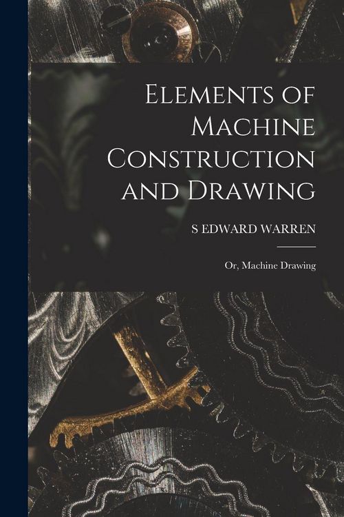 Produktbild: Elements of Machine Construction and Drawing: Or, Machine Drawing